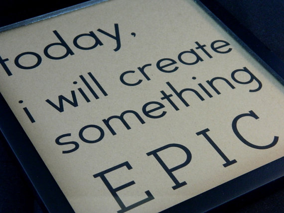 Today I will create something EPIC